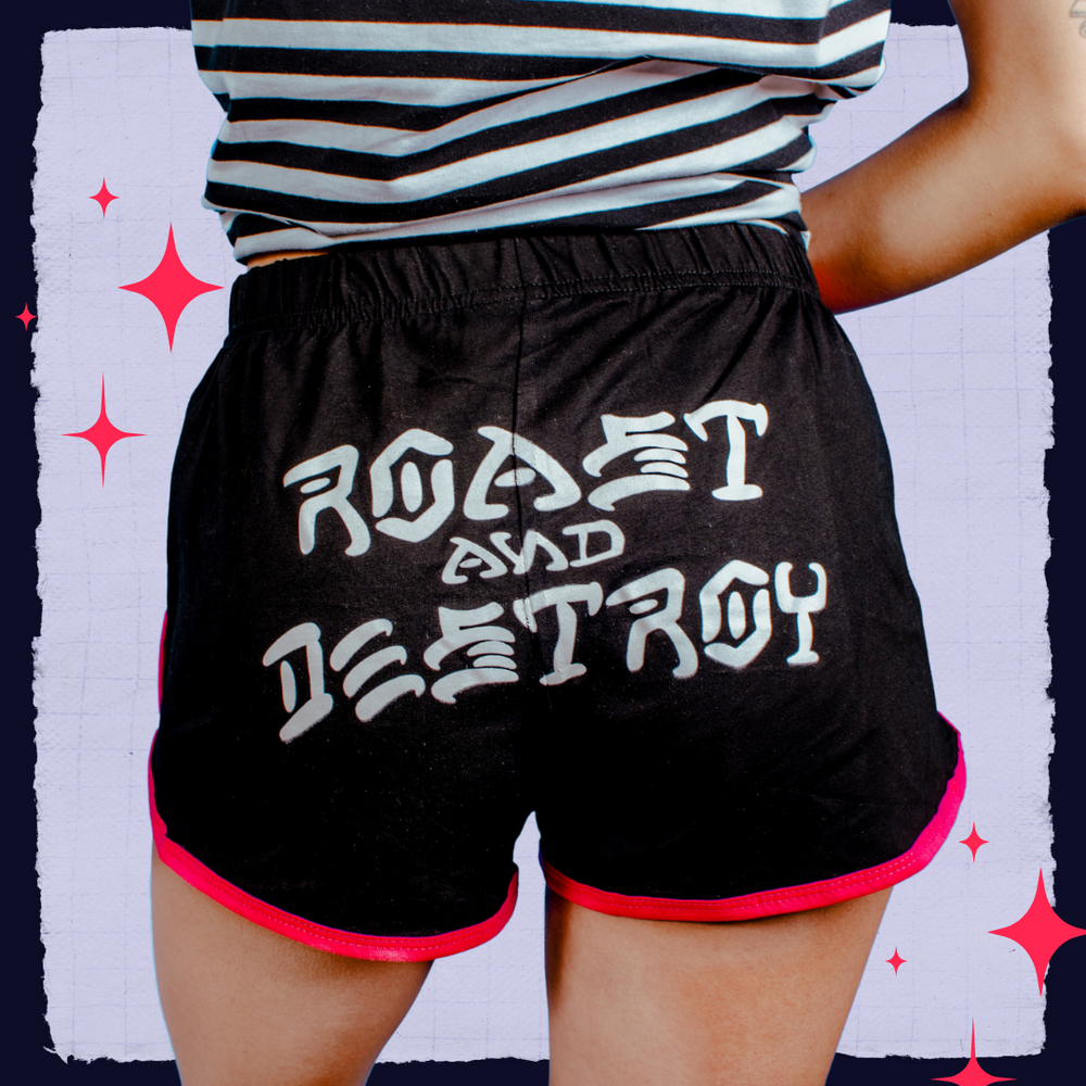 Roast and Destroy Shorts